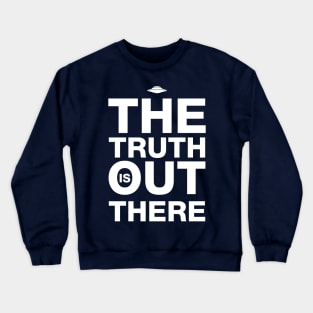 The truth is out there Crewneck Sweatshirt